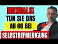 Tun Sie das NICHT ab 60 — 7 gefährliche Fehler bei Selbstbefriedigung die Ihnen schaden
