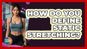 How Do You Define Static Stretching?