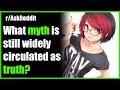 What myth is still widely circulated as truth raskreddit