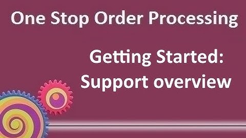 Getting Started: One Stop Order Processing support overview