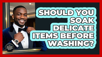 Should You Soak Delicate Items Before Washing?