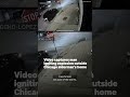 Video captures man igniting explosion outside Chicago alderman's home
