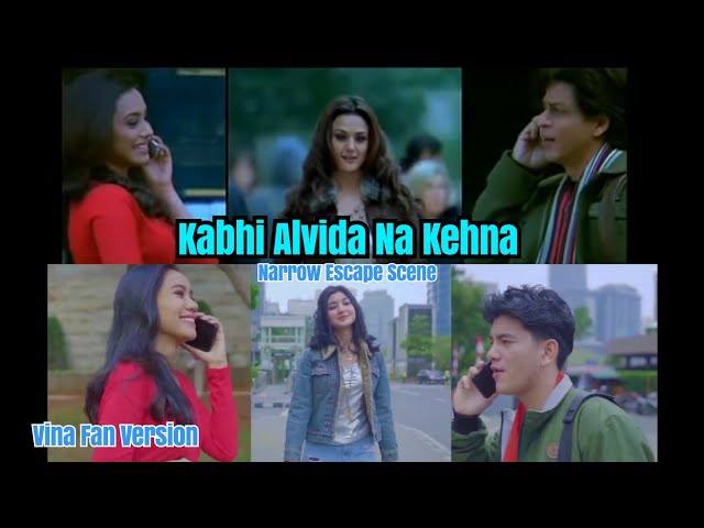 KABHI ALVIDA NA KEHNA - Vina Fan Version Recreate parodi NARROW ESCAPE SCENE RANI PREITY SHAH RUKH class=