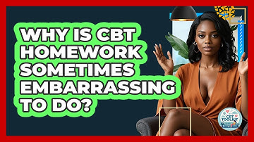 Why Is CBT Homework Sometimes Embarrassing To Do? - CBT Toolkit
