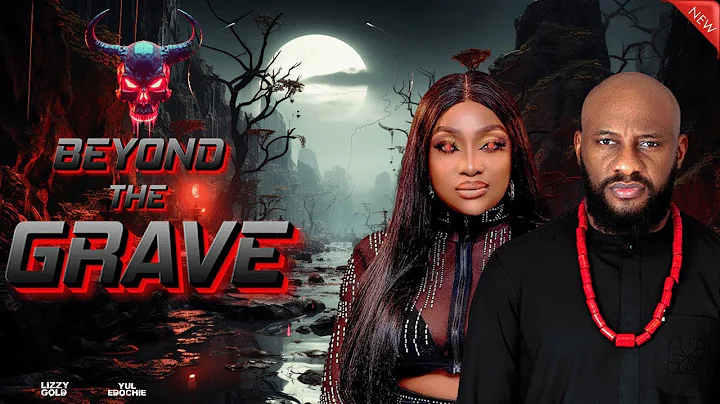 BEYOND THE GRAVE - Yul Edochie, Lizzy Gold - Nigerian Movies 2025 Latest Full Movies