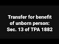 Transfer for benefit of unborn person: Sec. 13 of TPA 1882