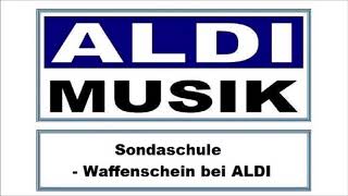 ALDI Musik : # 12 » Sondaschule - Waffenschein bei ALDI «