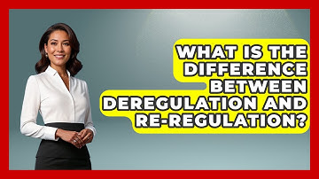 What Is The Difference Between Deregulation And Re-regulation? - Learn About Libertarianism