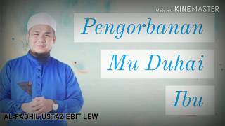Ustaz Ebit Lew  PENGORBANANMU DUHAI IBU