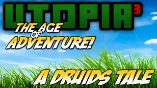 Utopia³ AoA 1.0: a Druids Tale E28 - A Pause in the Tale..