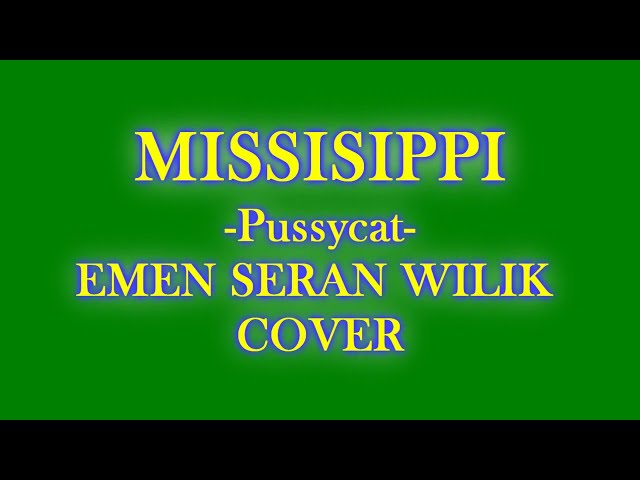 MISSISIPPI (pussycat) COVER BY II EMEN SERAN WILIK II class=