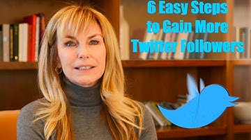 Twitter Followers: 6 Easy Steps to Gain More Twitter Followers