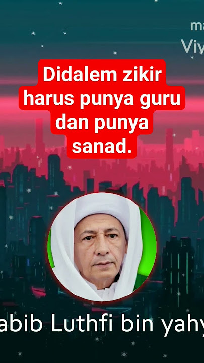 didalem zikir itu harus punya guru dan punya sanad tidak sembarangan.