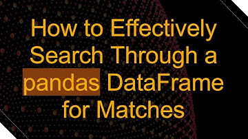 How to Effectively Search Through a pandas DataFrame for Matches