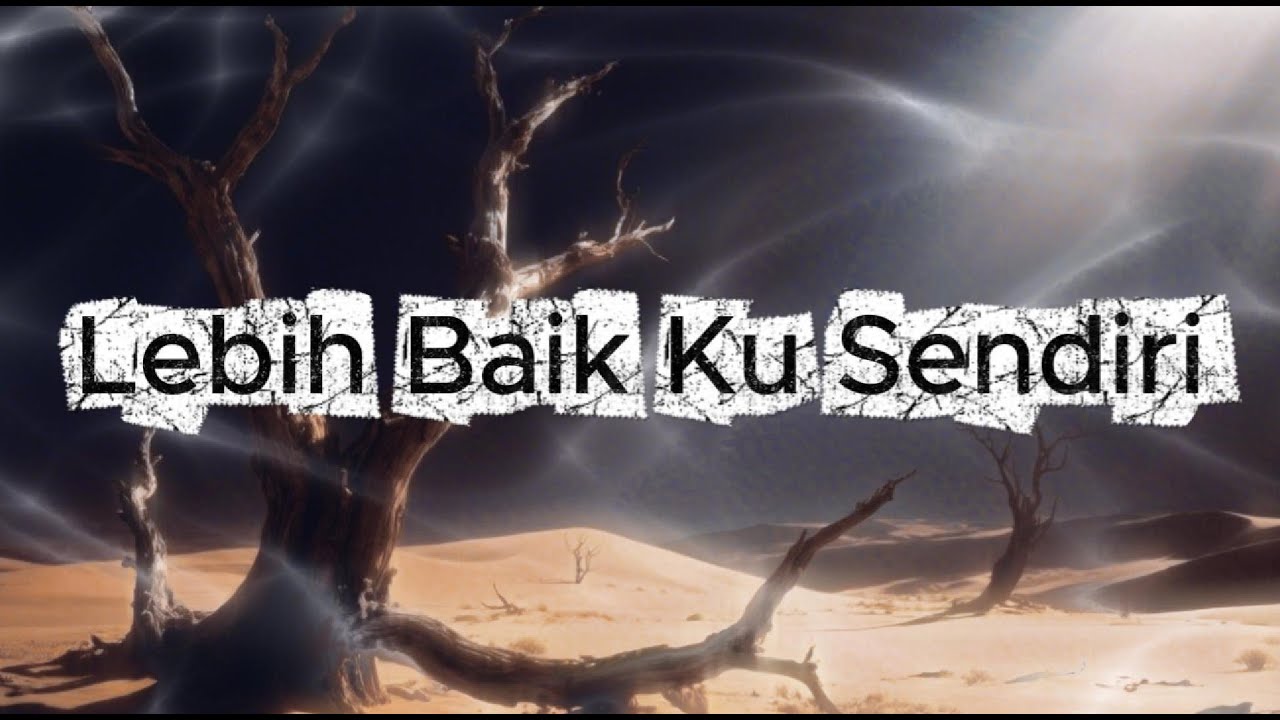 Lebih Baik Ku Sendiri Lebih Baik Ku Sendiri