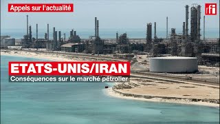 Etats-Unis-Iran : conséquences sur le marché pétrolier