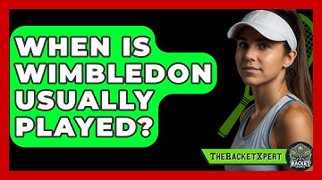 When Is Wimbledon Usually Played? - The Racket Xpert
