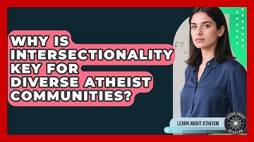 Why Is Intersectionality Key For Diverse Atheist Communities? - Learn About Atheism