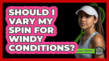 Should I Vary My Spin For Windy Conditions?