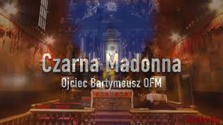 Czarna Madonna - Ojciec Bartymeusz OFM
