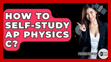 How To Self-Study AP Physics C? - Physics Frontier