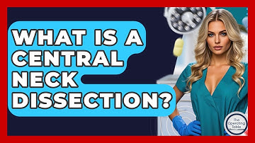What Is A Central Neck Dissection? - The Operating Table