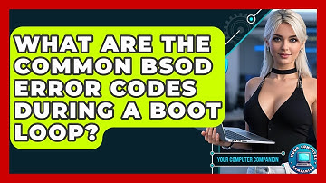 What Are The Common BSOD Error Codes During A Boot Loop? - Your Computer Companion