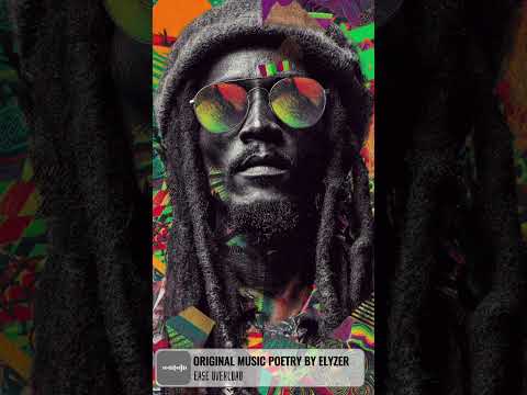 Reggae Version of 'Ease Overload" - ORIGINAL MUSIC POETRY BY ELYZER 