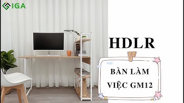 [HƯỚNG DẪN LẮP RÁP] BÀN LÀM VIỆC GM12