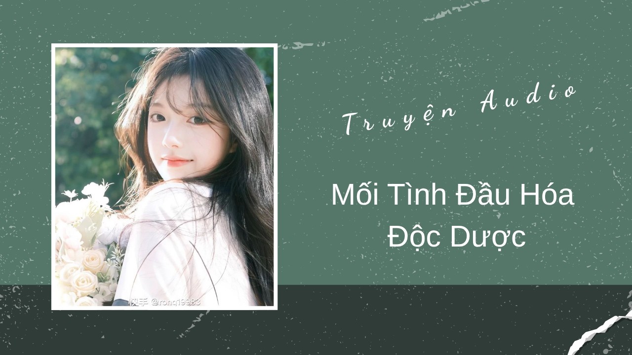 Truyện Audio | Mối Tình Đầu Hóa Độc Dược | Trần Thiên Minh