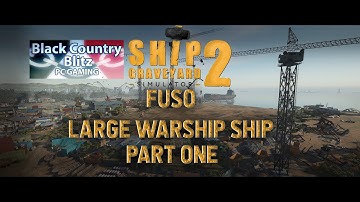 Part 01 - Ship Graveyard Simulator 2 - Fuso Large Warship Ship difficulty rating of 3 - PC