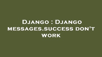 Django : Django messages.success don