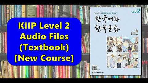 KIIP Level 2 Textbook Full Audio [New Course] | 사회통합프로그램 2단계 교재 오디오 모음 [4K]