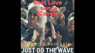 Best Love Song Cover   Lil'Rice Krunk Kid