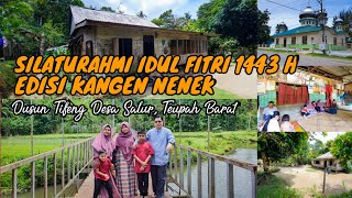 SILATURAHMI IDUL FITRI 1443 H ! EDISI KANGEN NENEK DUSUN TIFENG DESA SALUR, TEUPAH BARAT
