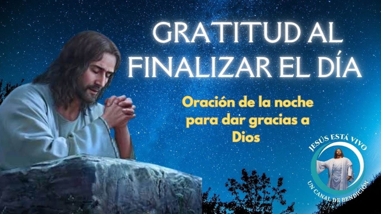 GRATITUD AL FINALIZAR EL DIA /oración de la noche para dar gracias a ...
