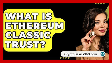 What Is Ethereum Classic Trust? - CryptoBasics360.com