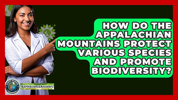 How Do The Appalachian Mountains Protect Various Species And Promote Biodiversity?
