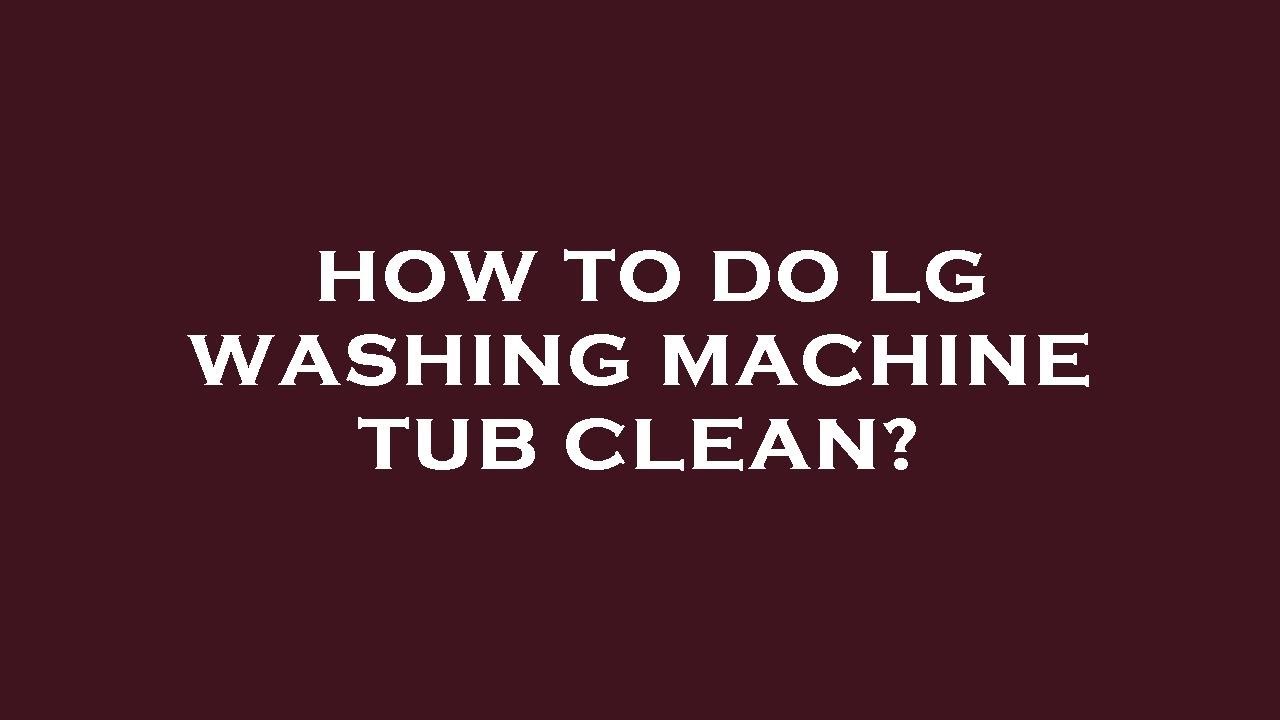 How to do lg washing machine tub clean? YouTube
