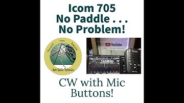 IC 705 CW - No Paddles, No Straight Key, No Bug . . . NO PROBLEM!  CW on Icom 705 Using Mic Buttons