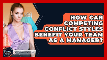 How Can Competing Conflict Styles Benefit Your Team As A Manager? - Modern Manager Toolbox