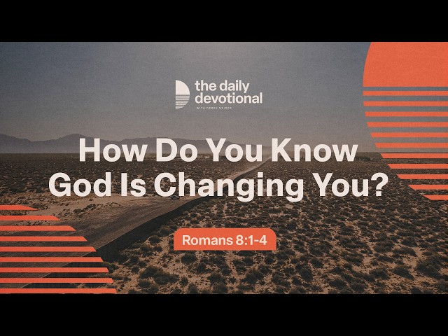 How Do You Know God Is Changing You? | Romans 8:1-4