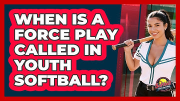 When Is A Force Play Called In Youth Softball? - Softball Basics and Beyond