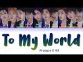 PRODUCE X 101 프로듀스X101 " To My World " Correct Lyrics (ColorCoded/ENG/HAN/ROM/가사)