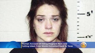 Woman Accused Of Killing Pregnant Mom \& Cutting Infant From Womb Extradited Back To Texas