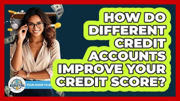 How Do Different Credit Accounts Improve Your Credit Score? - Your Guide to Budgeting