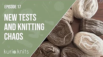 new tests and knitting chaos | kuriaknits podcast episode 17