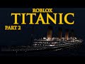 Roblox Titanic Part 2