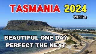 Tasmania 2024 / Pt 3   Beautiful One Day, Perfect The Next