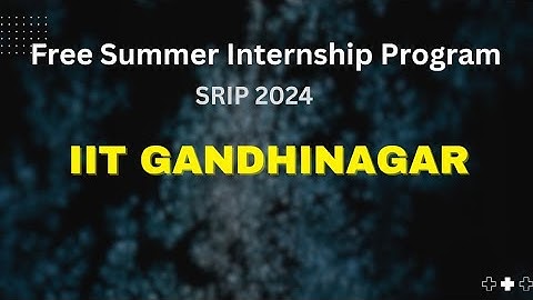 IIT GANDHINAGAR Free Summer Research Internship Program SRIP (2024)